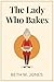 The Lady Who Bakes by Beth M. Jones The Lady Who Bakes by Beth M. Jones