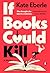 If Books Could Kill: A Novel