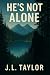 He's Not Alone by J.L. Taylor He's Not Alone by J.L. Taylor