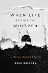 When Life Begins to Whisper: A Journey Beyond Answers When Life Begins to Whisper: A Journey Beyond Answers