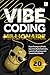 Vibe Coding Millionaire: From Prompt to Profit: Use AI to Build Software, Launch a Business and Create Real Wealth (AI Coding)