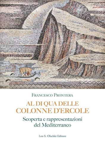 Al Di Qua Delle Colonne d'Ercole: Scoperta E Rappresentazioni del Mediterraneo (Italian Edition)