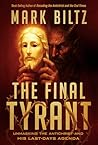The Final Tyrant: Unmasking the Antichrist and His Last Days Agenda