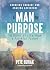 A Man on Purpose: 10 Rules of Life from a Faithful Father | Choosing Courage and Chasing Adventure