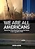 We Are All Americans: Stories from Three Road Trips Across Our Nation in the Long Wake of 9/11