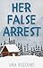 Her False Arrest by Vara Rosecrans Her False Arrest by Vara Rosecrans