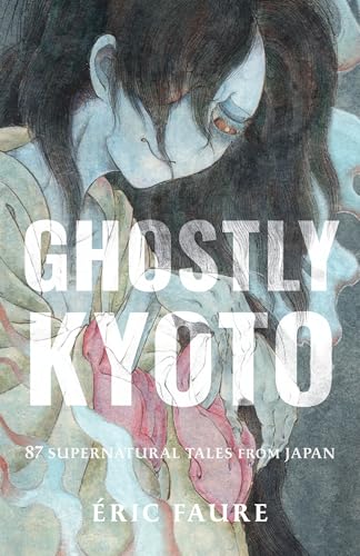 Ghostly Kyoto: 87 Supernatural Tales from Japan (Paperback)