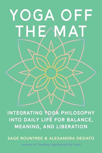 Yoga Off the Mat: A Practical Guide to the Wisdom of Yoga--Find Balance, Meaning, and Liberation in Your Daily Life (Paperback)