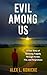 Evil Among Us: A True Story of Surviving Tragedy Through Murder, Fire, and Forgiveness