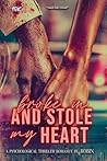 Broke In and Stole My Heart: An Urban Psycological Thriller Romance Broke In and Stole My Heart: An Urban Psycological Thriller Romance
