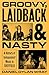 Groovy, Laidback and Nasty by Daniel Dylan Wray