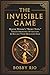 The Invisible Game: How to ...