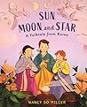 Sun, Moon, and Star: A Folktale from Korea