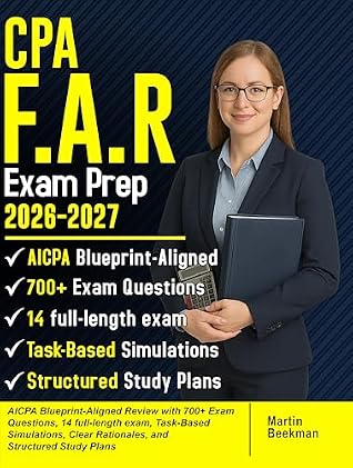 CPA FAR Exam Prep 2026-2027: AICPA Blueprint-Aligned Review with 700+ Exam Questions, 14 full-length Exam, Task-Based Simulations, Clear Rationales, and Structured Study Plans