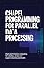 CHAPEL PROGRAMMING FOR PARALLEL DATA PROCESSING: High-performance computing for clusters arrays and supercomputing workloads