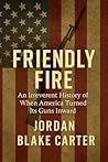 Friendly Fire: An Irreverent History of When America Turned Its Guns Inward