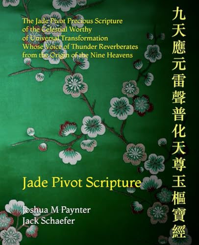 The Jade Pivot Precious Scripture of the Celestial Worthy of Universal Transformation Whose Voice of Thunder Reverberates from the Origin of the Nine Heavens: Jade Pivot Scripture (Paperback)