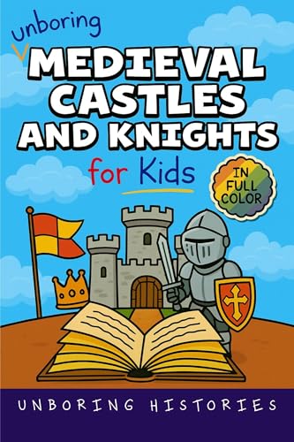Unboring Medieval Castles and Knights for Kids: Funny, Interesting, Concise Guide to Fortresses, Jousts, and Knightly Quests You Won’t Believe Are True ... Pictures, Videos, & Activities Book 2) (Kindle Edition)