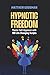 Hypnotic Freedom: Master Se...