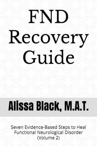 FND Recovery Guide: Seven Evidence-Based Steps to Heal Functional Neurological Disorder (Volume 2)
