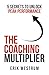 The Coaching Multiplier: 5 Secrets to Unlock Peak Performance