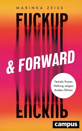 Fuckup & Forward: Female Power. Haltung zeigen. Anders führen. (German Edition)