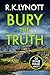 Bury the Truth by R. K. Lynott Bury the Truth by R. K. Lynott