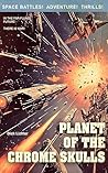 Planet of the Chrome Skulls Planet of the Chrome Skulls
