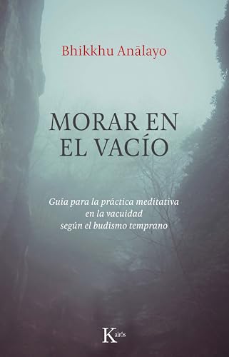 Morar en el vacío: Guía para la práctica meditativa en la vacuidad según el budismo temprano (Spanish Edition)