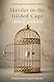 MURDER IN THE GILDED CAGE: ...