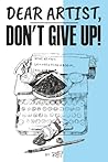 Dear Artist, Don't Give Up!: Letters from a Rogue (The Rogue Artist Series)