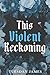 This Violent Reckoning : Th...