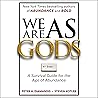 We Are as Gods: A...