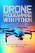 DRONE PROGRAMMING WITH PYTHON: automate flight and capture data from the sky