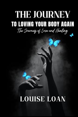 THE JOURNEY TO LOVING YOUR BODY AGAIN - The Awakening Edition: The Journey of Love and Healing (The “Reclaiming Your Body” Series: Love – Understand – Unite – Evolve)