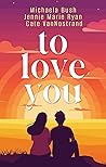 To Love You: A Co...
