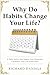 Why Do Habits Change Your L...