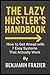 THE LAZY HUSTLER’S HANDBOOK...