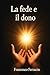 Il dono e la fede by Francesco Ferracin
