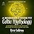 A Beginner's Guide to Celtic Mythology: An Introduction to the Mysteries and Magic of Celtic Legend and Lore