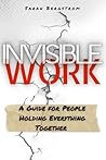 Invisible Work: A Guide for People Holding Everything Together