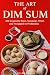 THE ART of DIM SUM  by GILBERT C.A