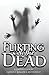 Flirting with the Dead: A L...