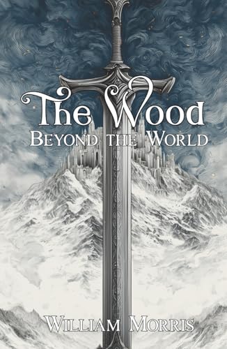The Wood Beyond the World: A Classic Fantasy Romance and Medieval Adventure Tale