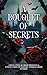 A Bouquet Of Secrets: A Col...