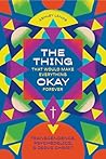 The Thing That Would Make Everything Okay Forever: Transcendence, Psychedelics, and Jesus Christ The Thing That Would Make Everything Okay Forever: Transcendence, Psychedelics, and Jesus Christ