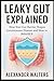 Leaky Gut Explained: How Yo...