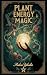 Plant Energy Magic (Witch's Practice Book 102)