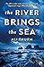 The River Brings the Sea