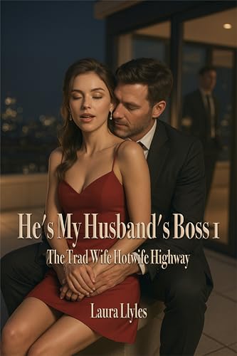 He's My Husband's Boss 1: The trad wife hotwife highway (The Good Wife Turns Hotwife)
